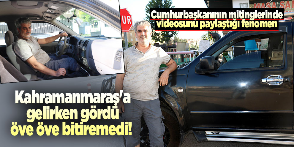 Kahramanmaraş'a gelirken gördü öve öve bitiremedi!