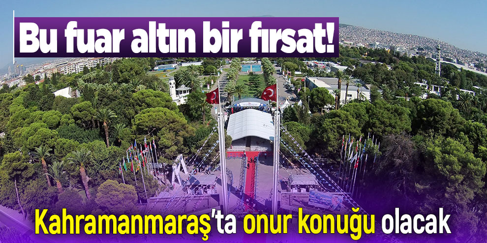 Bu fuar altın bir fırsat! Kahramanmaraş'ta onur konuğu olacak