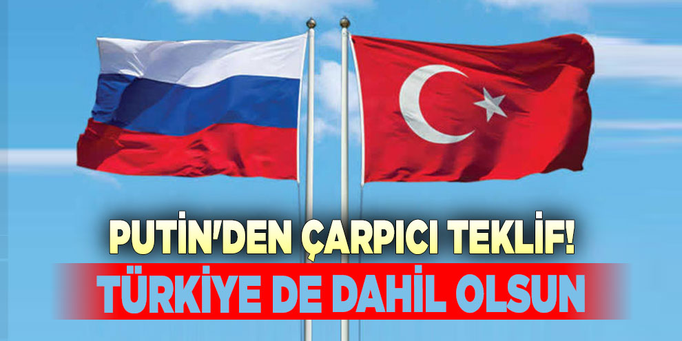 Putin'den çarpıcı teklif! Türkiye de dahil olsun