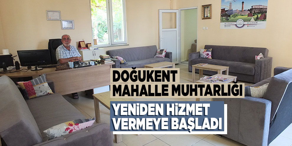 Doğukent Mahalle Muhtarlığı yeniden hizmet vermeye başladı