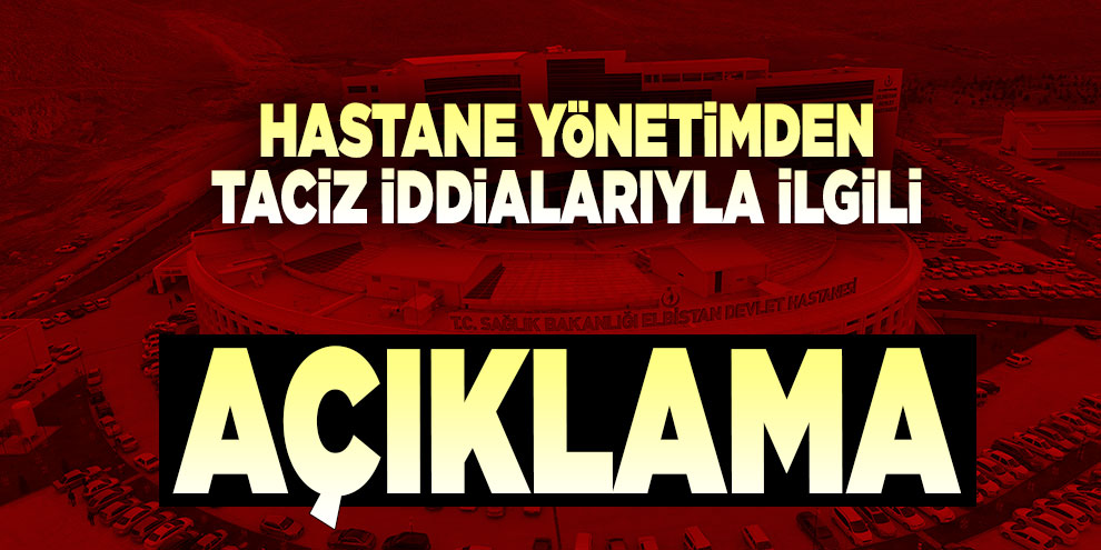 Hastane yönetimden taciz iddialarıyla ilgili açıklama