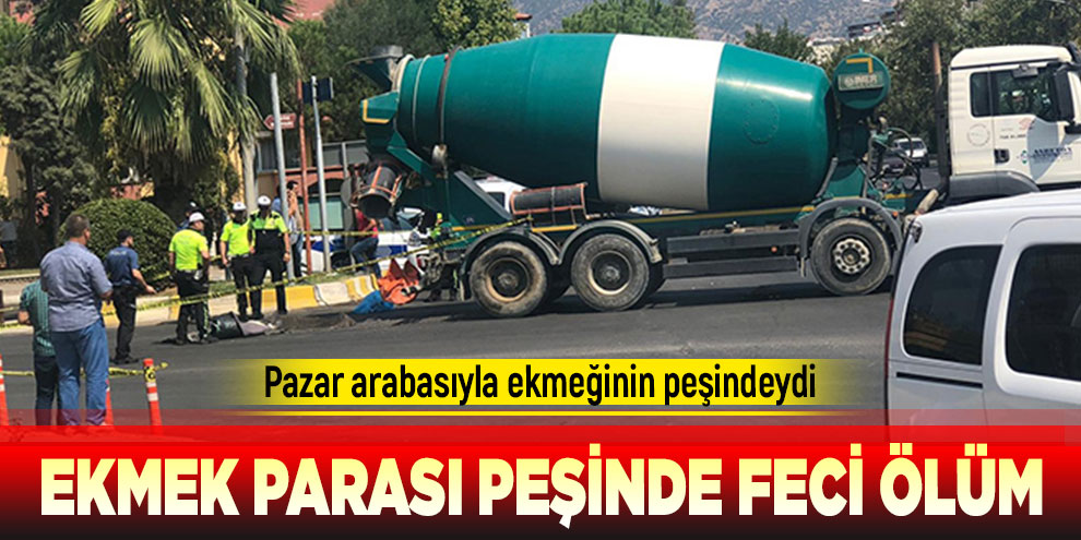 Ekmek parası peşinde feci ölüm
