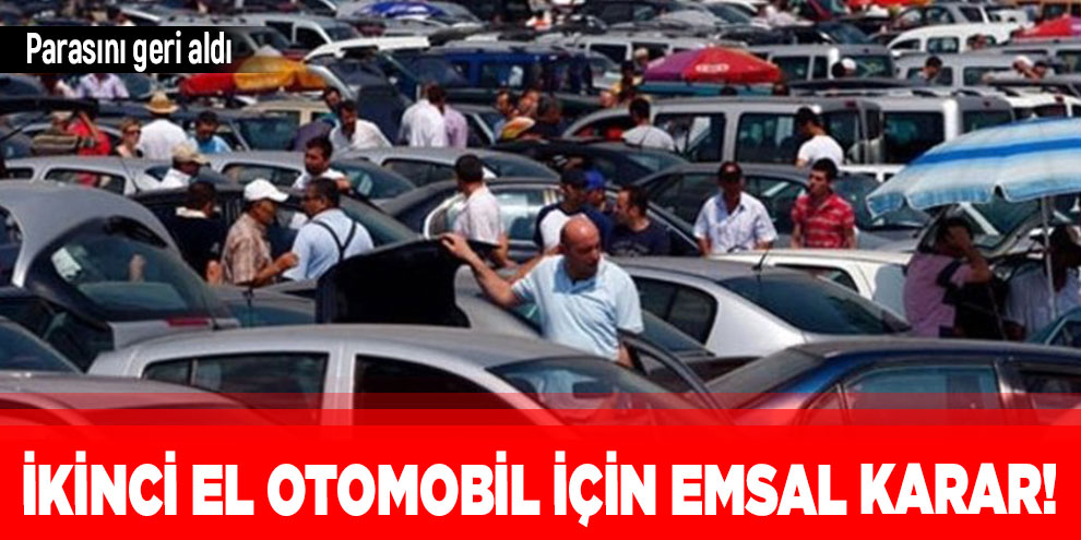 İkinci el otomobil için emsal karar! Parasını geri aldı