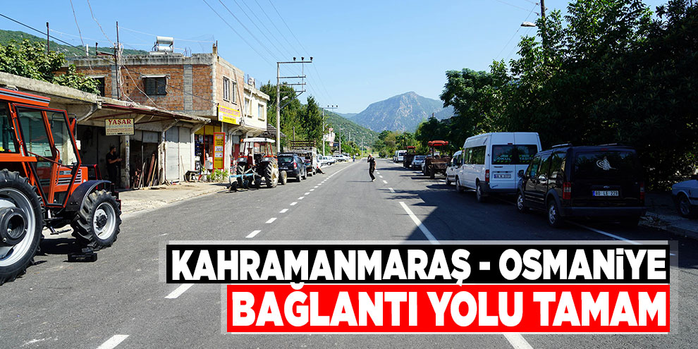 Kahramanmaraş - Osmaniye bağlantı yolu tamam