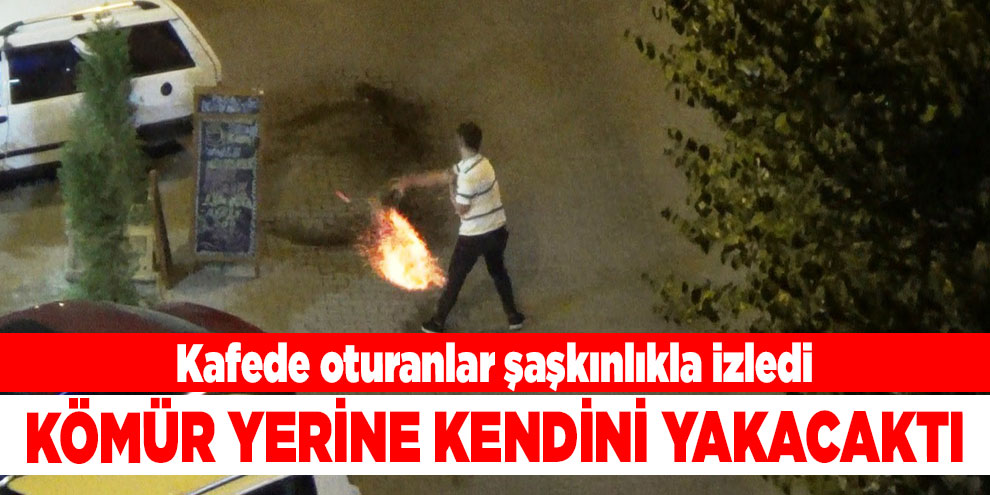 Kömür yerine kendini yakacaktı