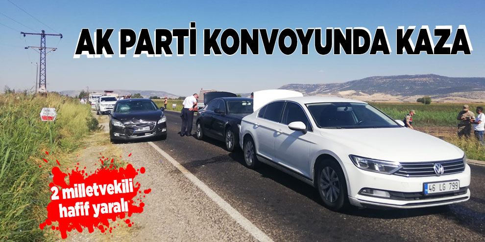 AK Parti konvoyunda kaza: 2 milletvekili hafif yaralı