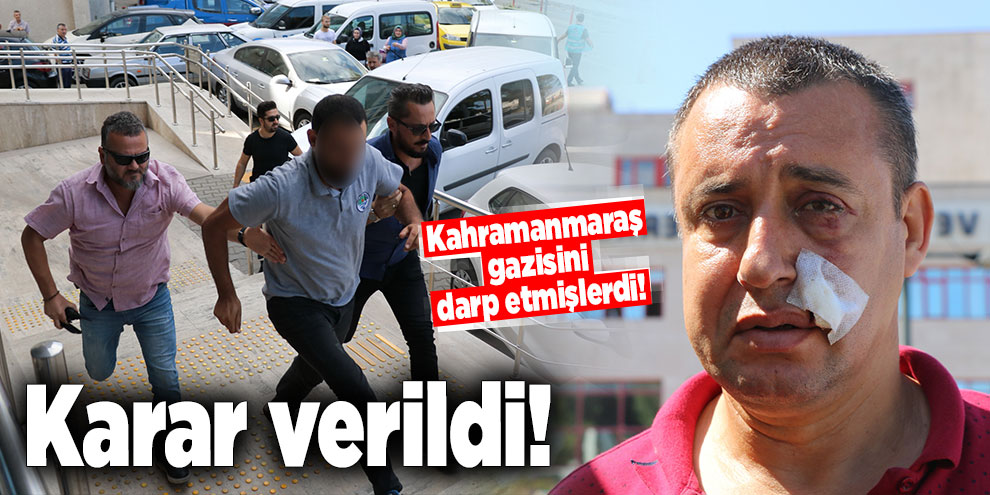 Kahramanmaraş gazisinin darp etmişlerdi! Karar verildi