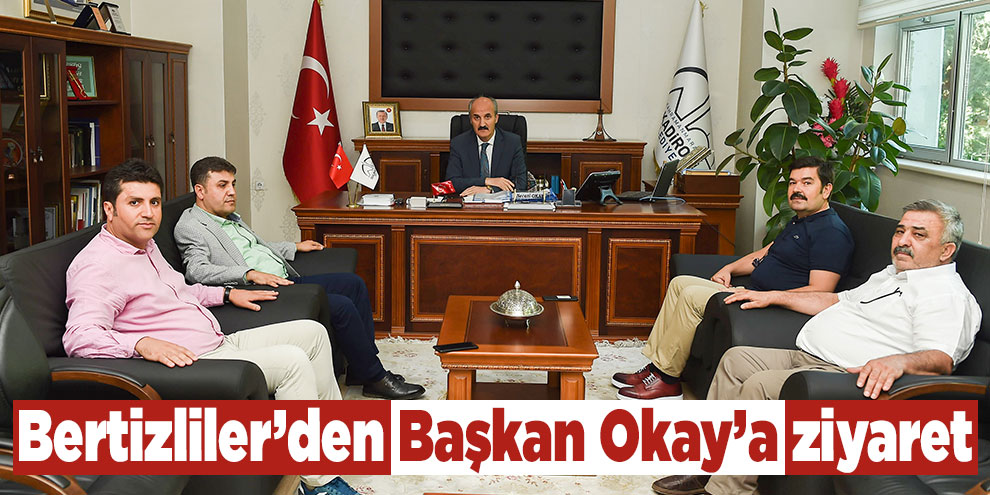 Bertizliler’den Başkan Okay’a ziyaret