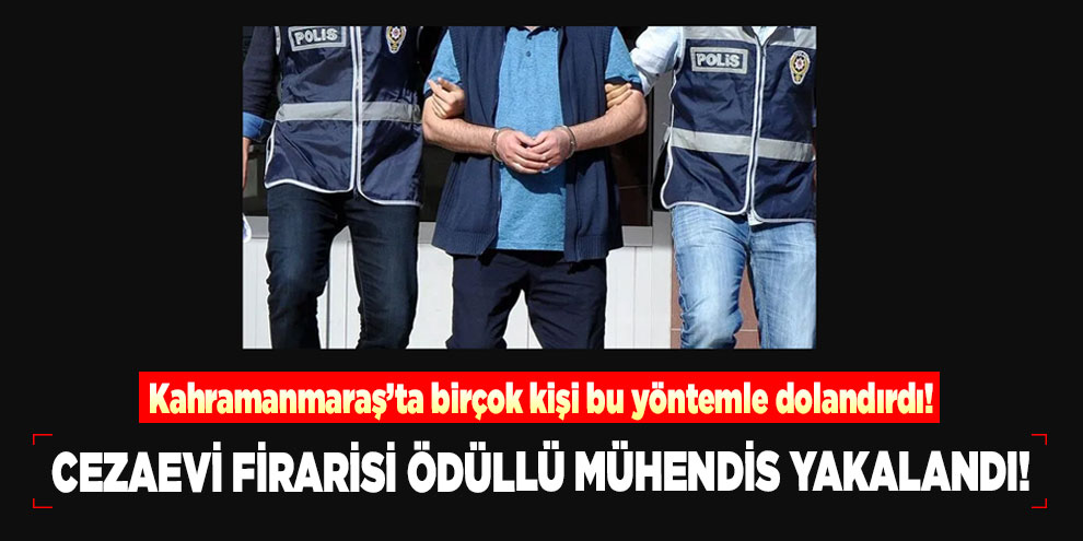 Cezaevi firarisi ödüllü mühendis yakalandı!