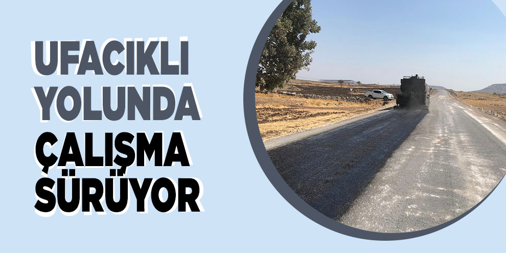 Ufacıklı yolunda çalışma sürüyor