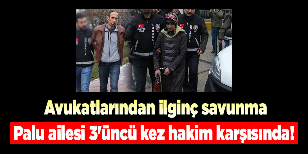 Palu ailesi 3'üncü kez hakim karşısında!