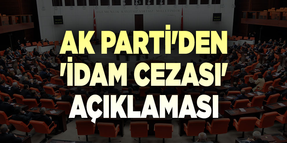 AK Parti'den 'idam cezası' açıklaması