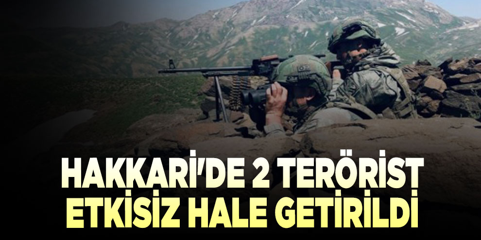 Hakkari'de 2 terörist etkisiz hale getirildi