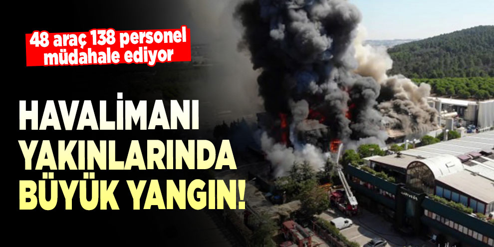 Havalimanı yakınlarında büyük yangın!