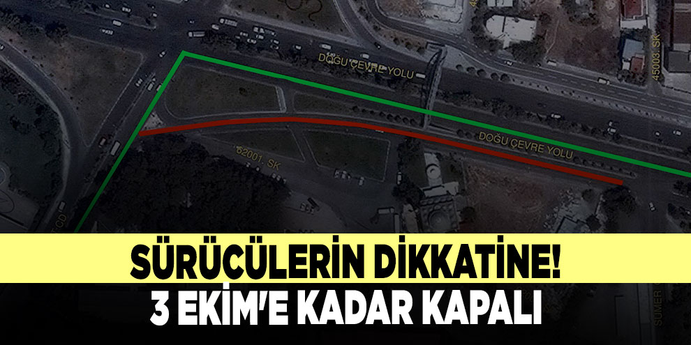 Sürücülerin Dikkatine! 3 Ekim'e kadar kapalı