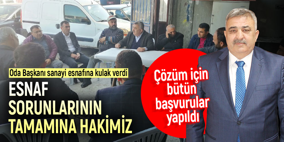Esnaf sorunlarının tamamına hakimiz, çözüm için bütün başvurular yapıldı