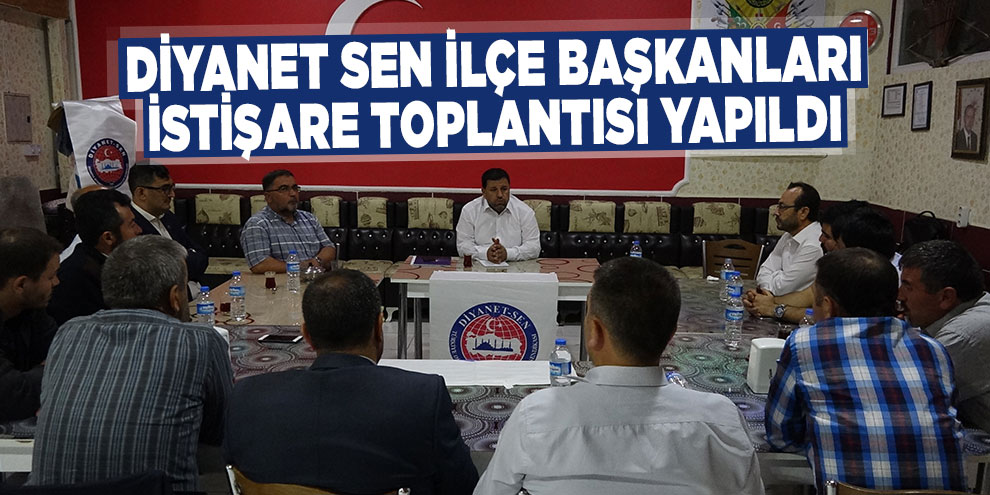 Diyanet Sen İlçe Başkanları istişare toplantısı yapıldı