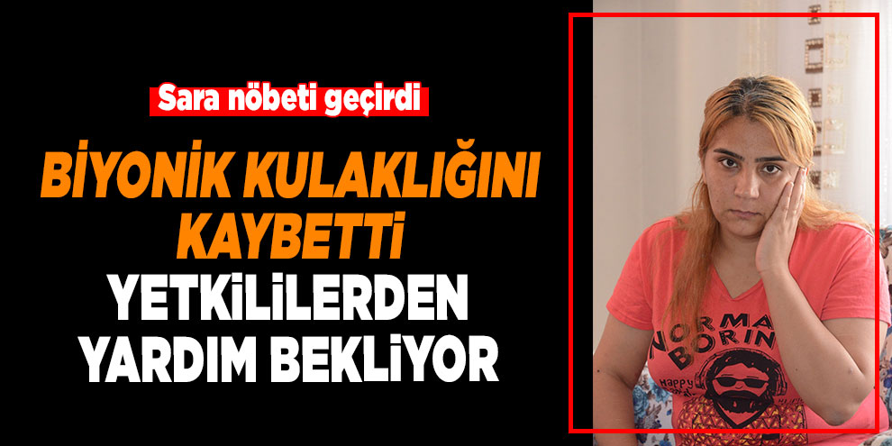 Sara nöbeti geçirdi, biyonik kulaklığını kaybetti