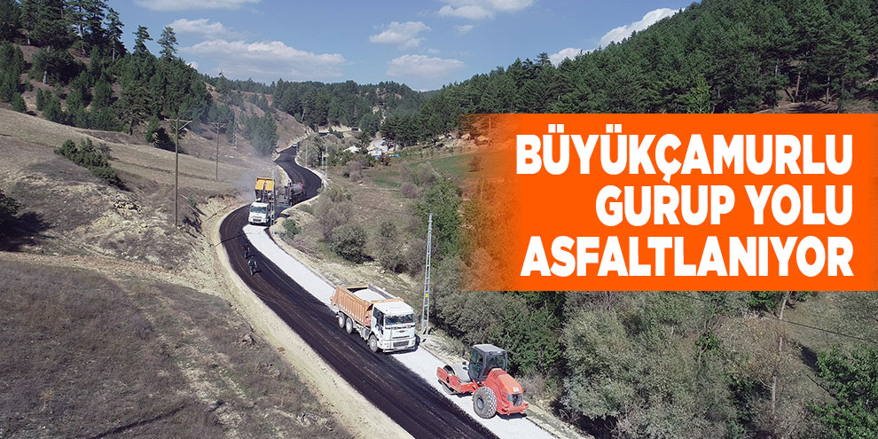 Büyükçamurlu gurup yolu asfaltlanıyor