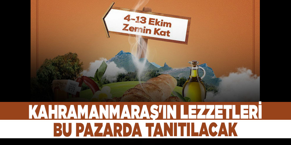 Türkiye'nin lezzetleri bu pazarda buluşacak