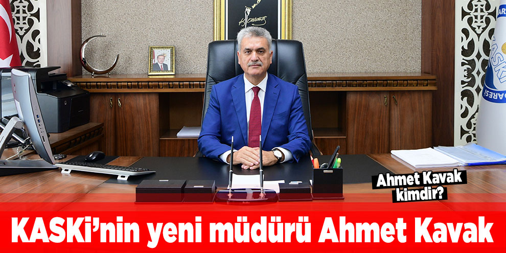 KASKİ Genel Müdürü Ahmet Kavak! Ahmet Kavak kimdir?