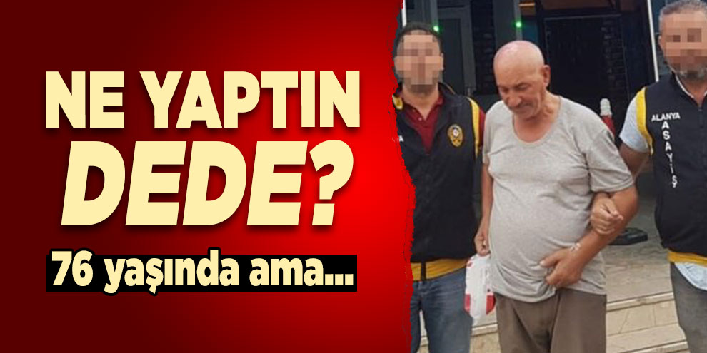 Ne yaptın dede? 76 yaşında ama...