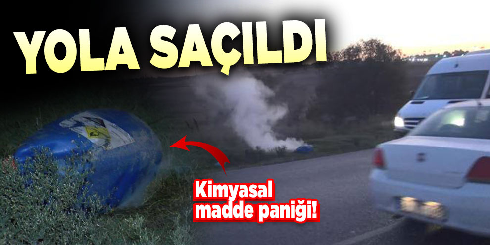 Kimyasal madde paniği! Yola saçıldı