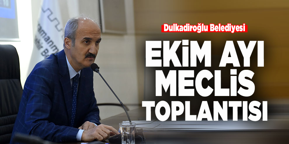 Dulkadiroğlu Belediyesi Ekim ayı meclis toplantısı