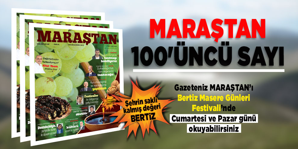 Maraştan Gazetesi 100'üncü sayı! Bertiz Masere Günleri Festivali
