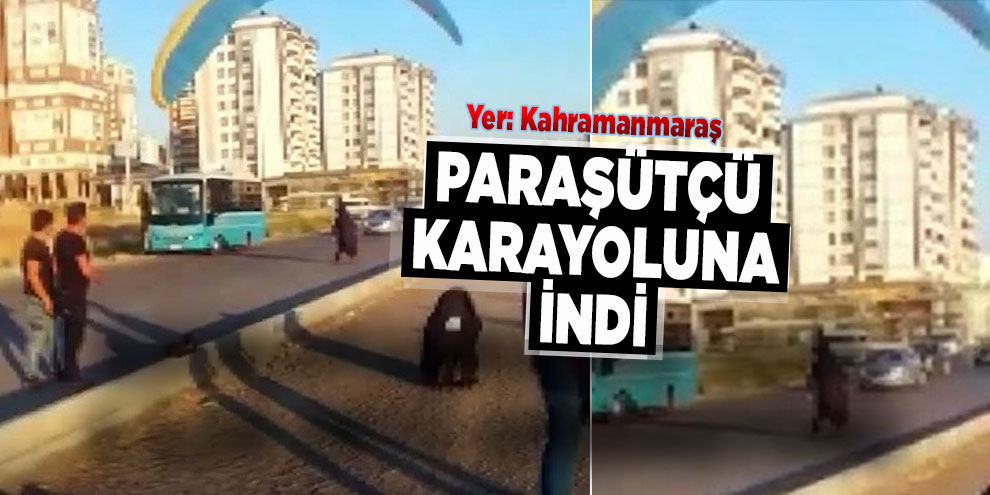 Paraşütçü karayoluna indi