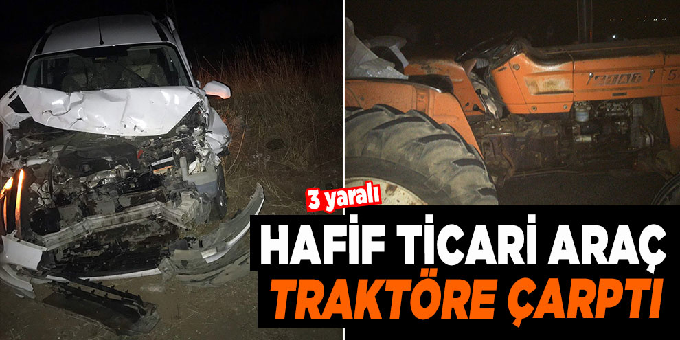 Hafif ticari araç traktöre çarptı: 3 yaralı