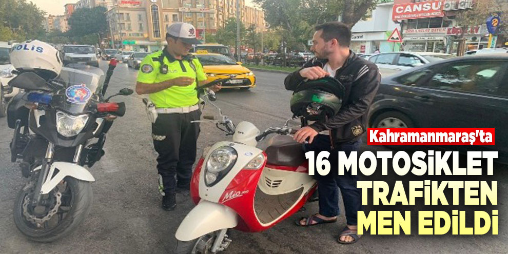 Kahramanmaraş'ta 16 motosiklet trafikten men edildi