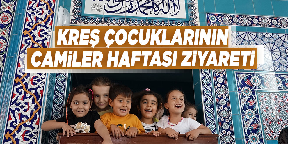 Kreş çocuklarının camiler haftası ziyareti