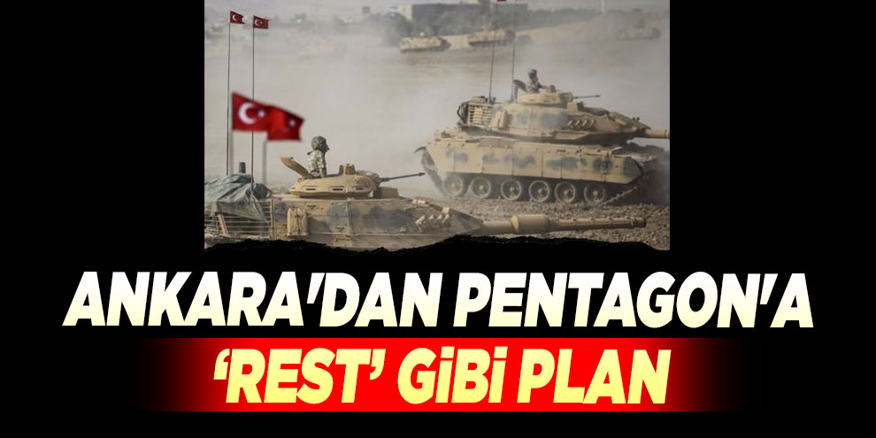 Ankara'dan Pentagon'a ‘rest’ gibi plan
