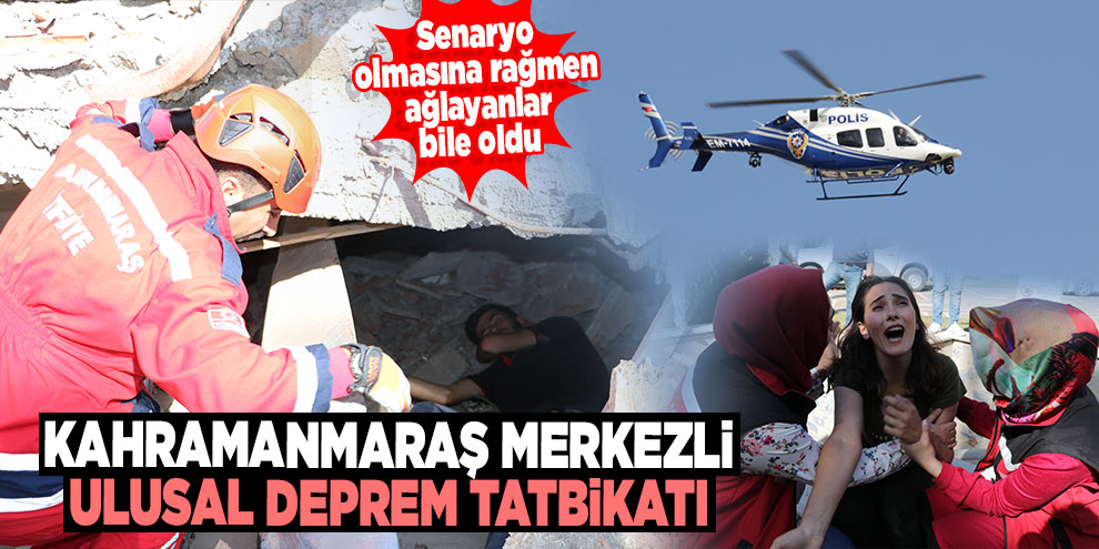 Kahramanmaraş merkezli ulusal deprem tatbikatı