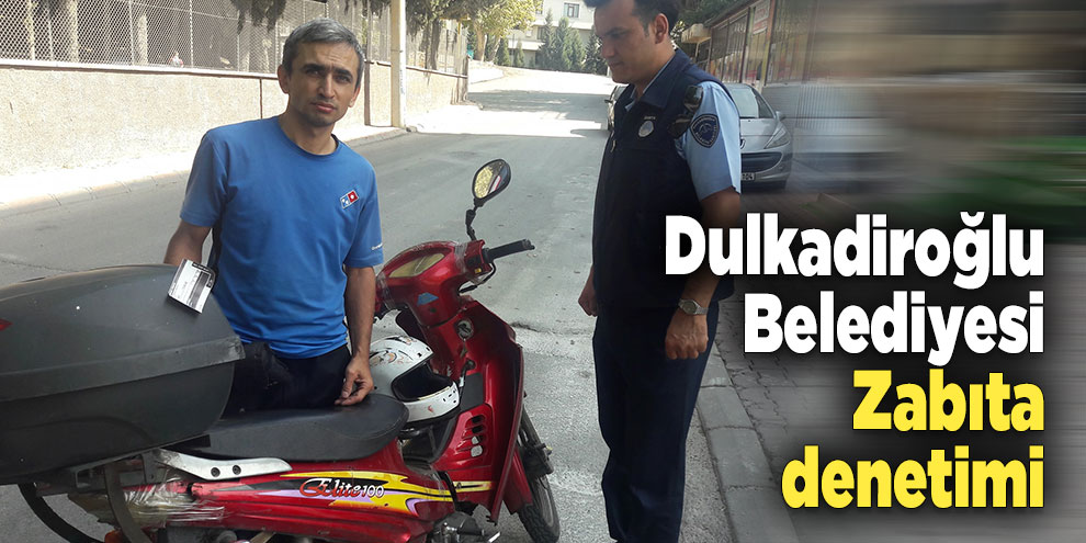 Dulkadiroğlu Belediyesi Zabıta denetimi
