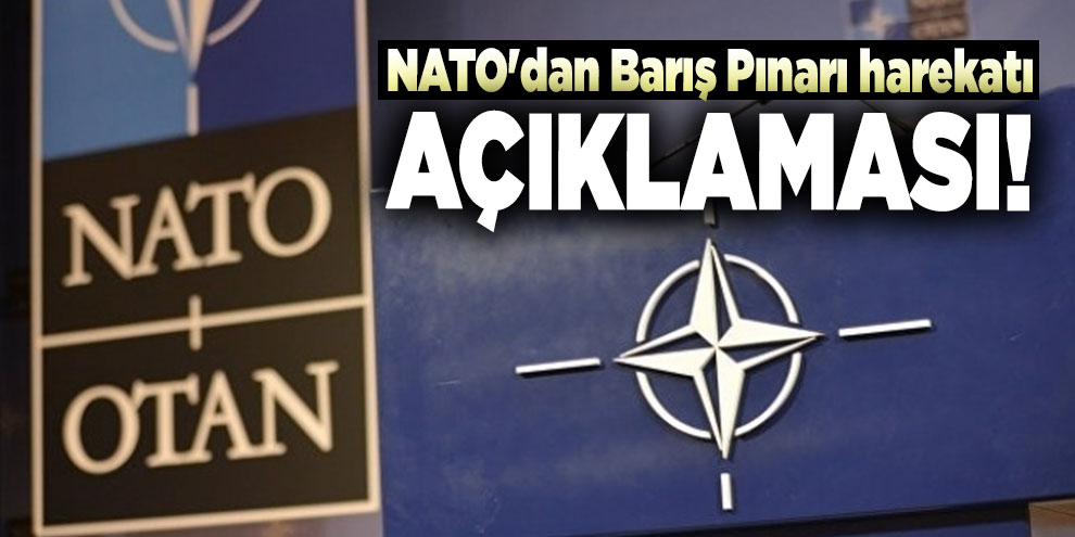 NATO'dan Barış Pınarı harekatı açıklaması!