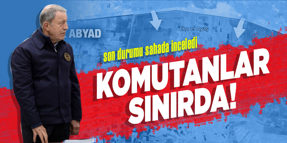 Milli Savunma Bakanı ve komutanlar sınırda