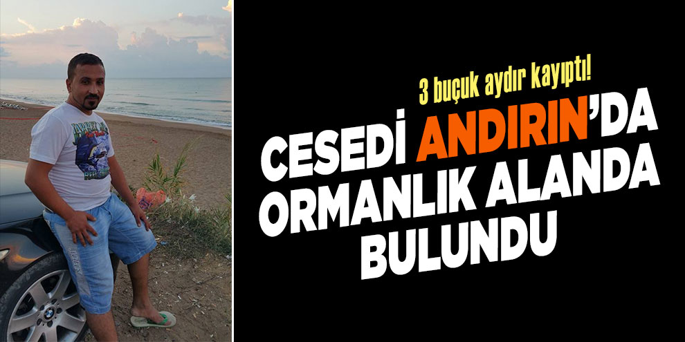 3 buçuk aydır kayıptı cesedi toprağa gömülü olarak bulundu