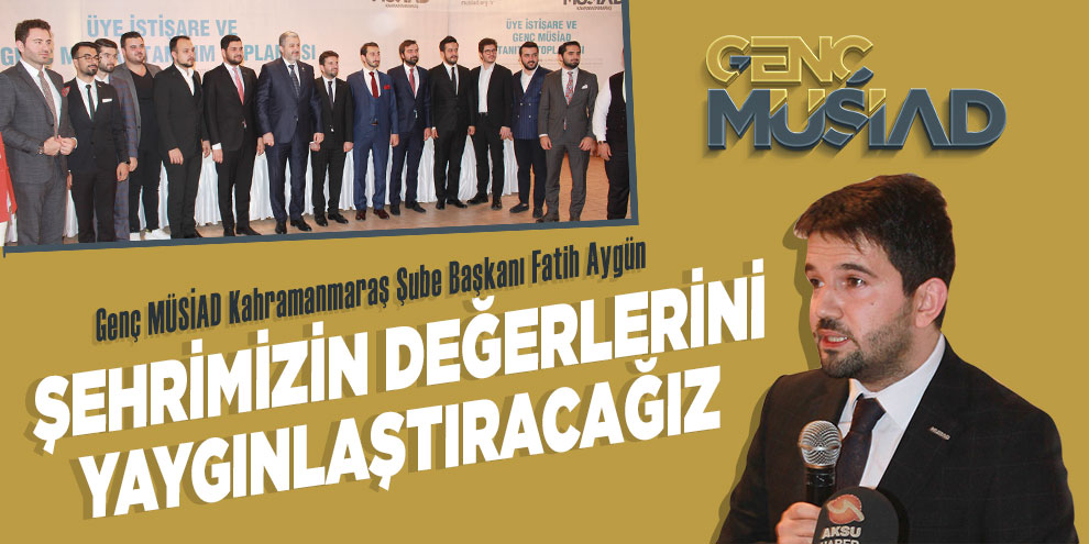 Şehrimizin değerlerini yaygınlaştıracağız