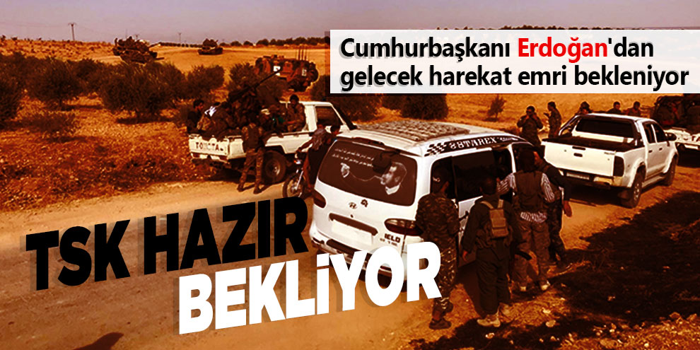 TSK operasyon için hazır bekliyor