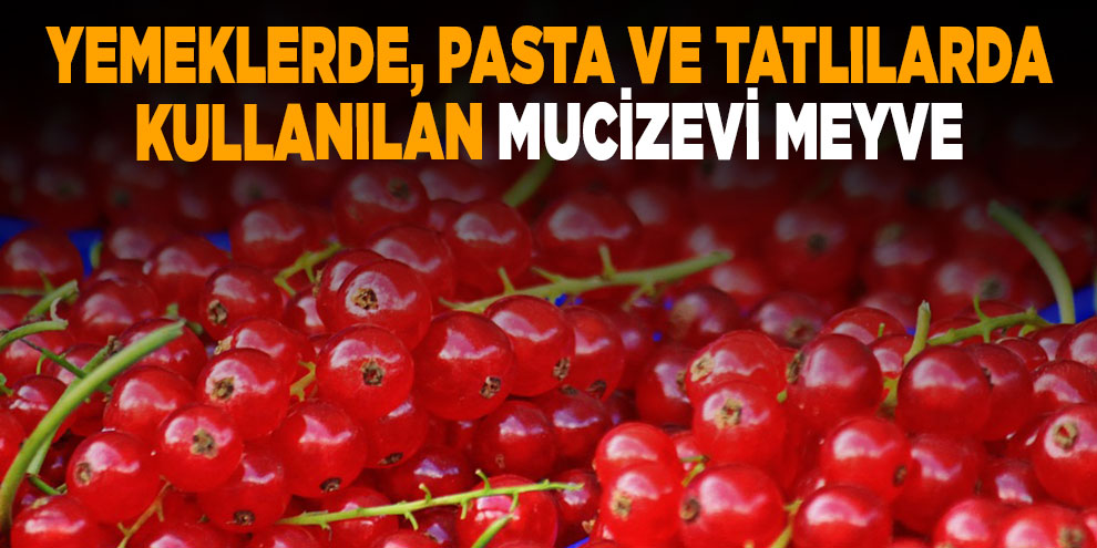 Yemeklerde, pasta ve tatlılarda kullanılan mucizevi meyve