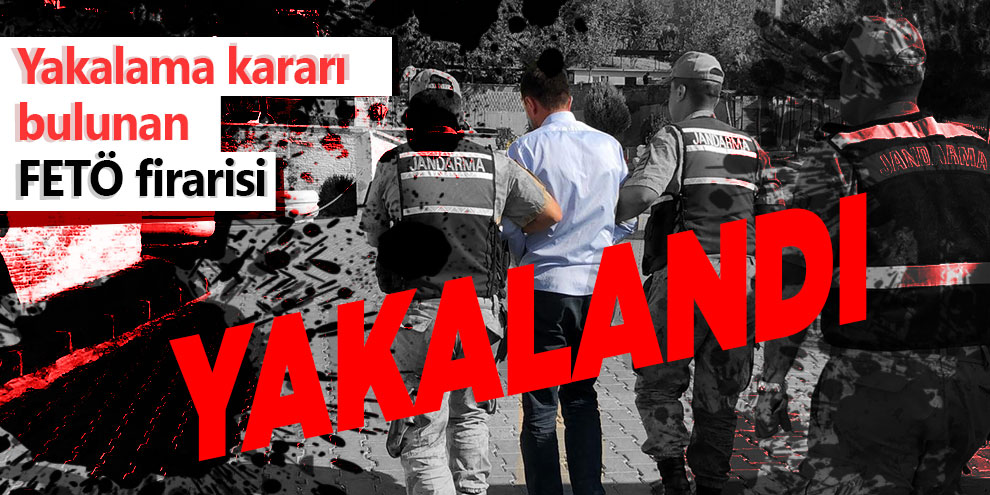 Firari FETÖ şüphelisi yakalandı