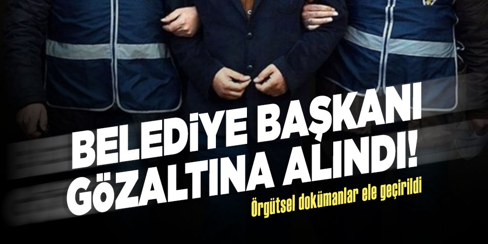 Belediye Başkanı gözaltına alındı!