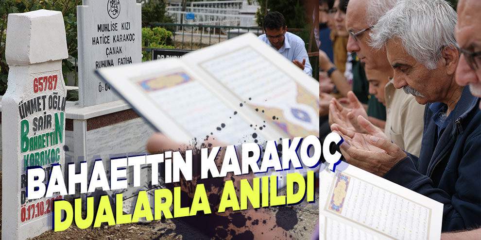 Bahaettin Karakoç dualarla anıldı