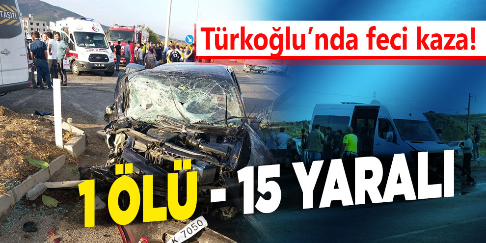 Türkoğlu'nda feci kaza! 1 ölü, 15 yaralı