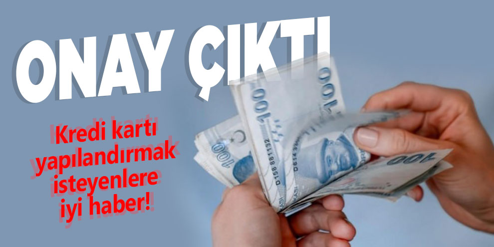 Kredi borcu yapılandırmasına onay çıktı