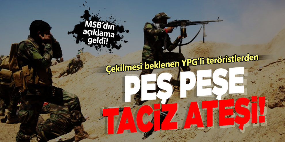 Çekilmesi beklenen YPG'li teröristlerden peş peşe saldırı