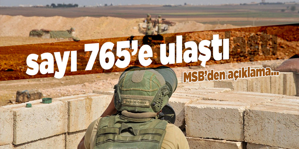 MSB: '765 terörist etkisiz hale getirildi'