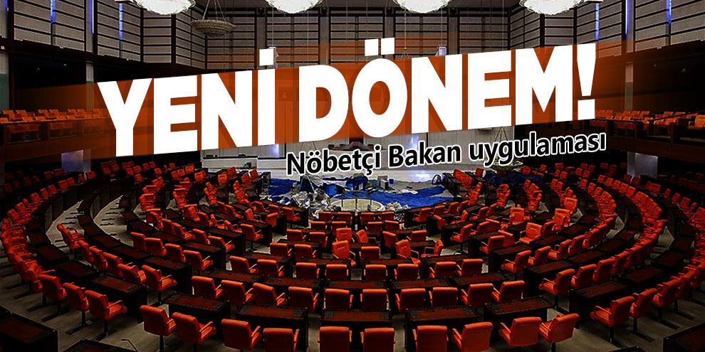 TBMM'de yeni dönem! Nöbetçi Bakan uygulaması
